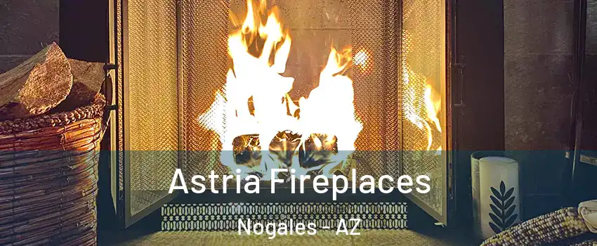  Astria Fireplaces Nogales - AZ