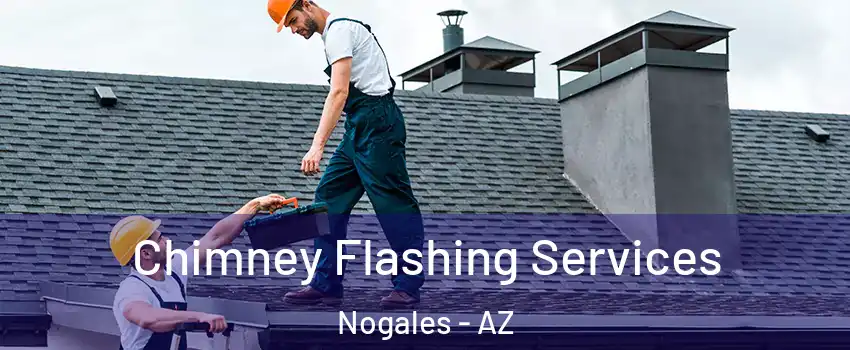  Chimney Flashing Services Nogales - AZ