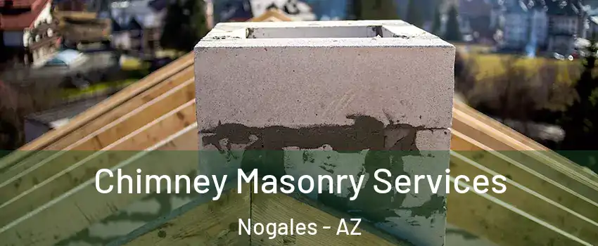  Chimney Masonry Services Nogales - AZ