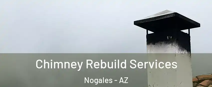  Chimney Rebuild Services Nogales - AZ