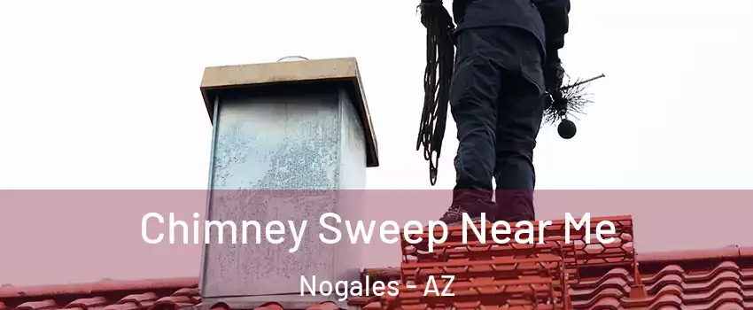  Chimney Sweep Near Me Nogales - AZ
