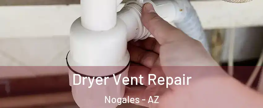  Dryer Vent Repair Nogales - AZ