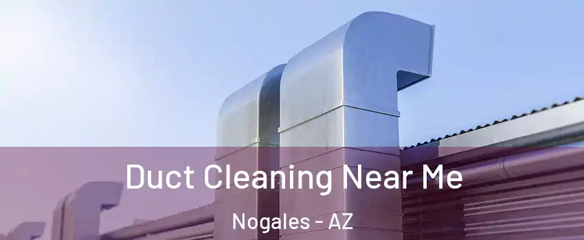 Duct Cleaning Near Me Nogales - AZ