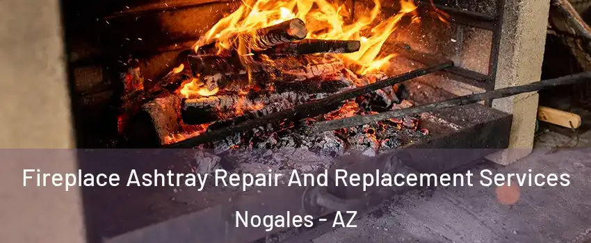  Fireplace Ashtray Repair And Replacement Services Nogales - AZ