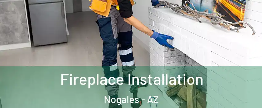  Fireplace Installation Nogales - AZ