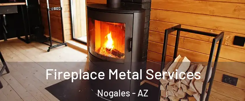  Fireplace Metal Services Nogales - AZ