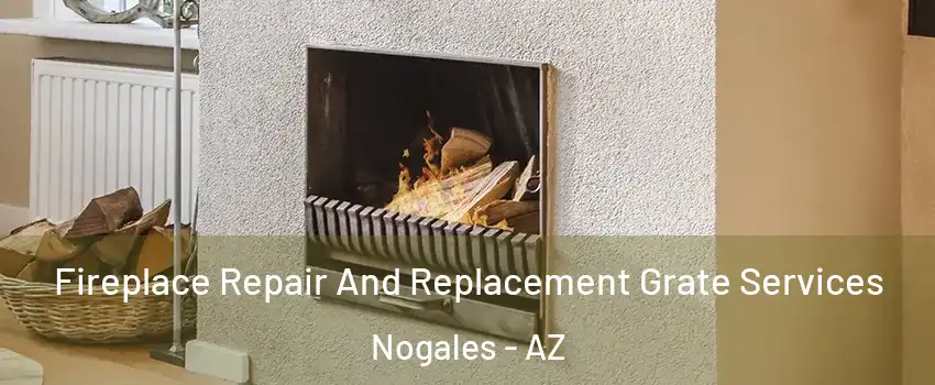  Fireplace Repair And Replacement Grate Services Nogales - AZ