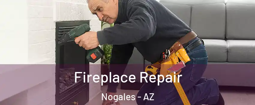  Fireplace Repair Nogales - AZ