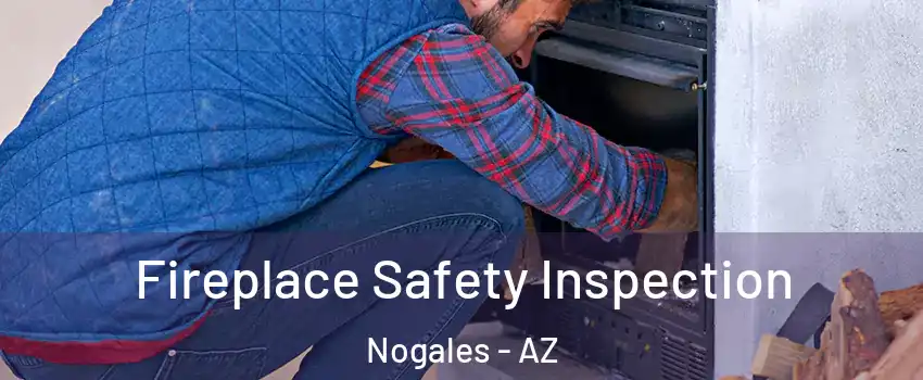  Fireplace Safety Inspection Nogales - AZ