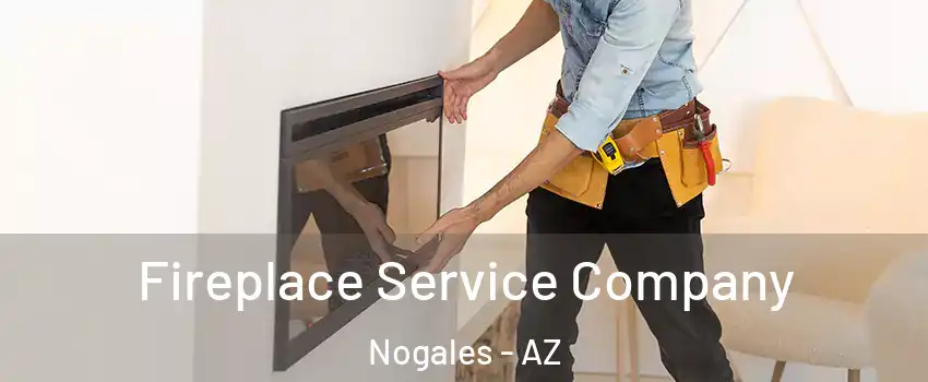 Fireplace Service Company Nogales - AZ