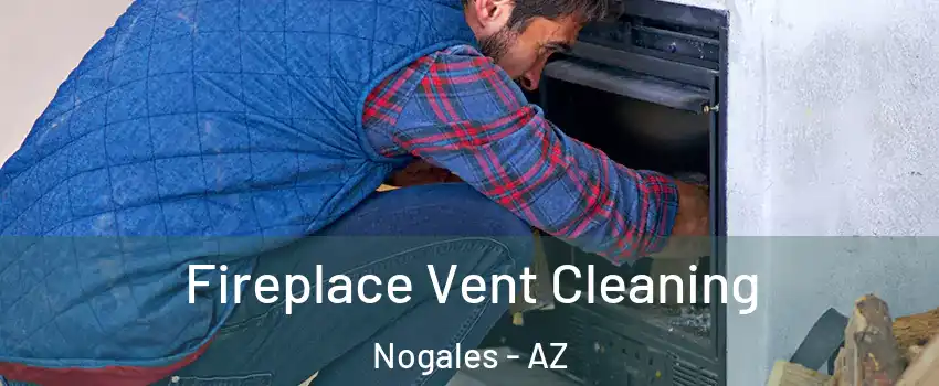  Fireplace Vent Cleaning Nogales - AZ