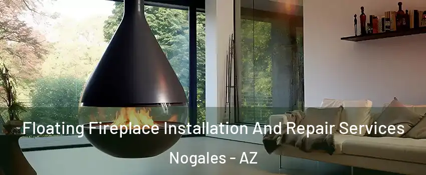 Floating Fireplace Installation And Repair Services Nogales - AZ