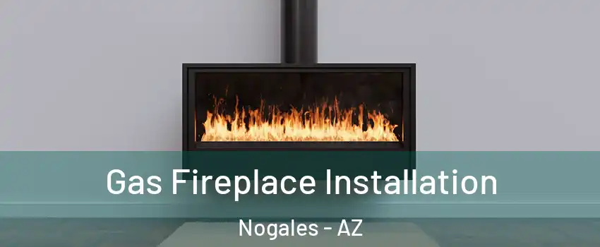  Gas Fireplace Installation Nogales - AZ