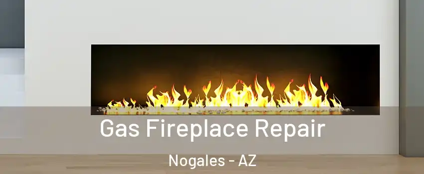  Gas Fireplace Repair Nogales - AZ