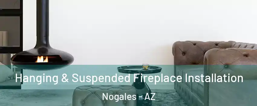  Hanging & Suspended Fireplace Installation Nogales - AZ