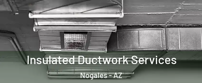  Insulated Ductwork Services Nogales - AZ