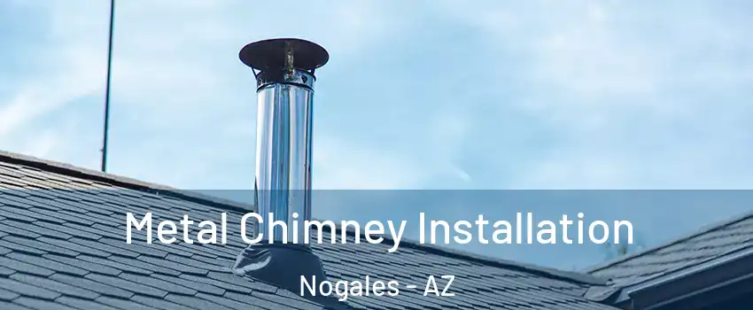  Metal Chimney Installation Nogales - AZ