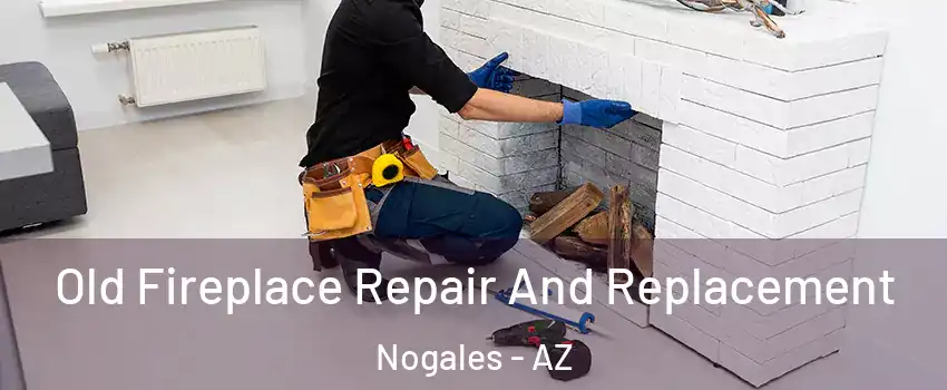  Old Fireplace Repair And Replacement Nogales - AZ