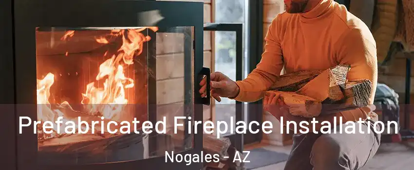  Prefabricated Fireplace Installation Nogales - AZ