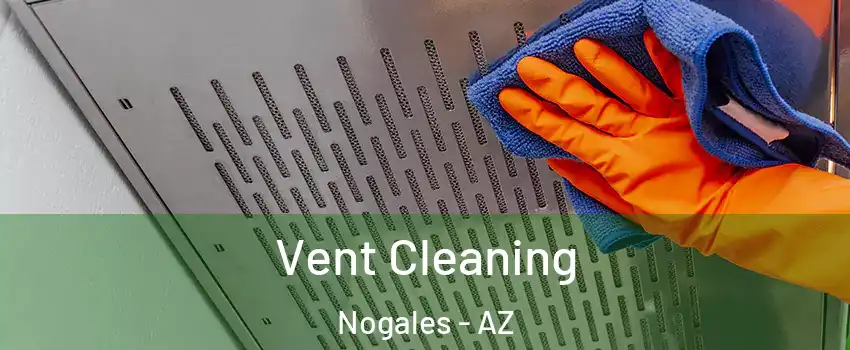  Vent Cleaning Nogales - AZ