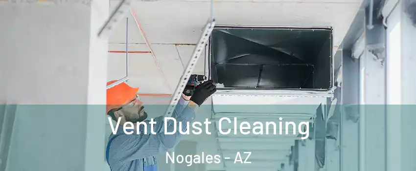  Vent Dust Cleaning Nogales - AZ