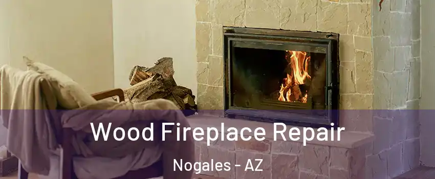  Wood Fireplace Repair Nogales - AZ