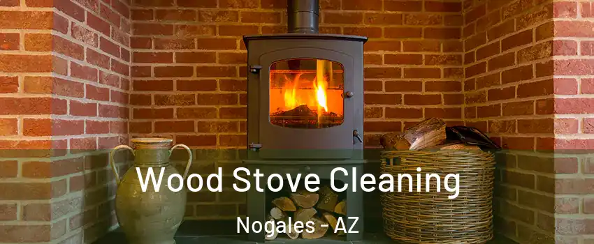  Wood Stove Cleaning Nogales - AZ